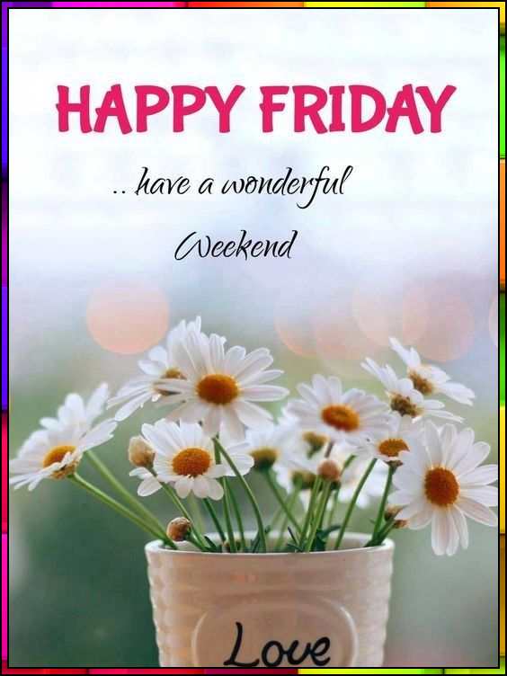 happy friday have a wonderful weekend